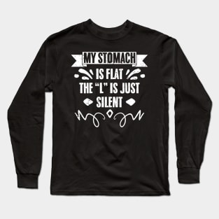 Funny My Stomach Is Flat The L Is Just Silent Chubby Person Long Sleeve T-Shirt